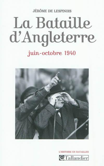 La bataille d'Angleterre : juin-octobre 1940