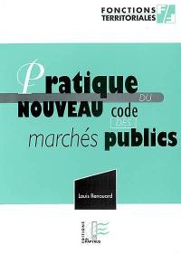 Pratique du nouveau code des marchés publics