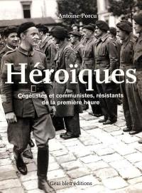 Héroïques : cégétistes et communistes, résistants de la première heure