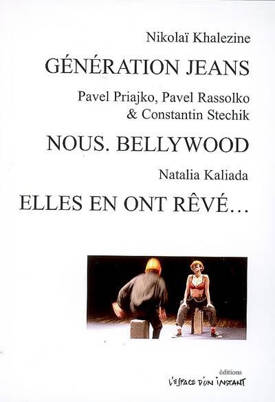 Génération jeans : ode aux individus d'un nouvel esprit. Nous, Bellywood. Elles en ont rêvé... : histoire d'amour et de fidélité fondée sur des faits réels