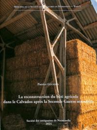 Mémoires de la Société des antiquaires de Normandie. Vol. 50. La reconstruction du bâti agricole dans le Calvados après la Seconde Guerre mondiale