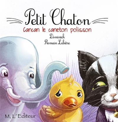 Petit Chaton. Cancan, le caneton polisson