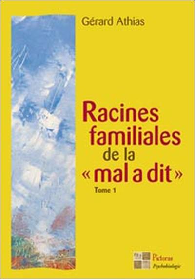 Racines familiales de la mal a dit. Vol. 1