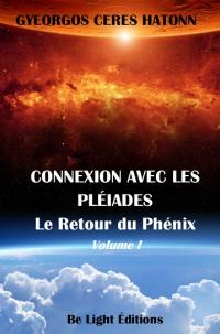 Phoenix journals. Connexion avec les Pléiades. Vol. 1. Le retour du phénix