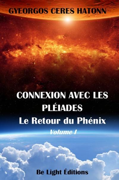 Phoenix journals. Connexion avec les Pléiades. Vol. 1. Le retour du phénix