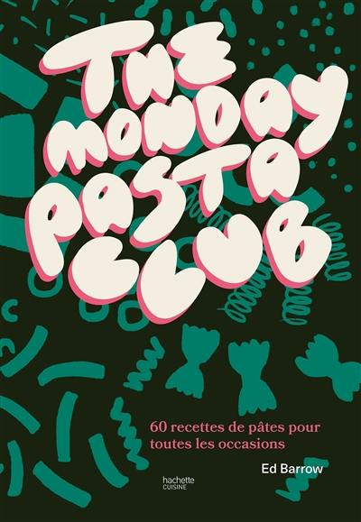 The Monday pasta Club : 60 recettes de pâtes pour toutes les occasions