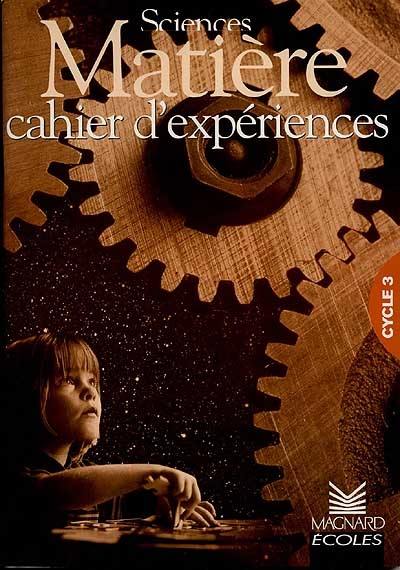 Sciences, matière, cycle 3 : cahier d'expériences : machin-machine