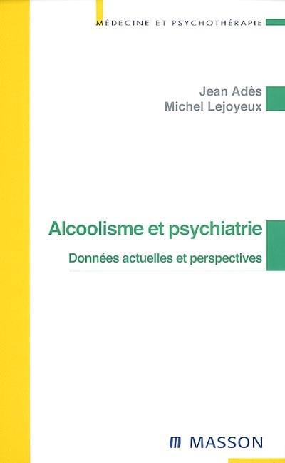 Alcoolisme et psychiatrie : données actuelles et perspectives