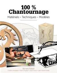 100 % chantournage : matériels, techniques, modèles