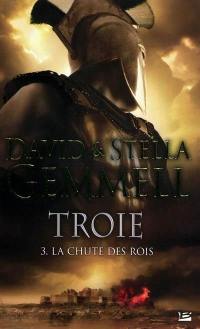 Troie. Vol. 3. La chute des rois