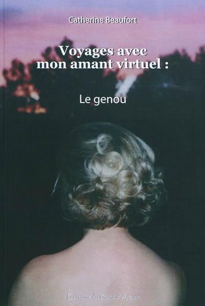 Voyages avec mon amant virtuel. Vol. 1. Le genou : book 1