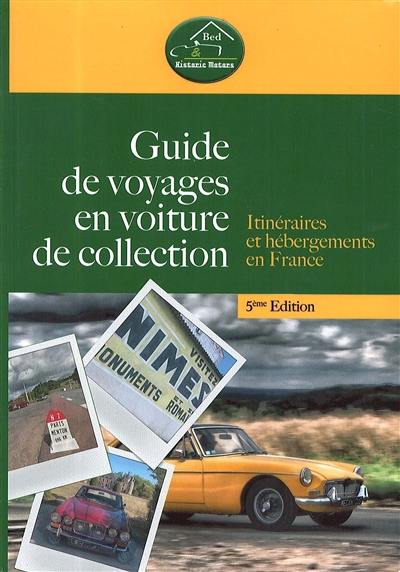 Guide de voyages en voiture de collection : itinéraires et hébergements en France