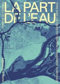 La part de l'eau : vivre avec les crues en temps de changement climatique