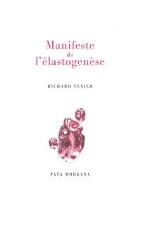 Manifeste de l'élastogenèse. Affirmer la splendeur enlaçante du monde. Alphabet des éblouissements : poème élastogénique