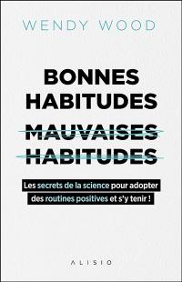 Bonnes habitudes, mauvaises habitudes : les secrets de la science pour adopter des routines positives et s'y tenir !