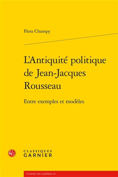 L'Antiquité politique de Jean-Jacques Rousseau : entre exemples et modèles