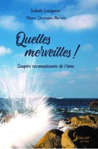 Quelles merveilles ! : soupirs reconnaissants de l'âme