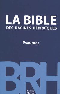 La Bible des racines hébraïques. Psaumes : commentaire messianique