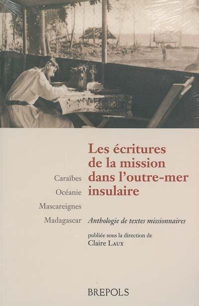 Les écritures de la mission dans l'outre-mer insulaire : Caraïbes, Océanie, Mascareignes, Madagascar : anthologie de textes missionnaires