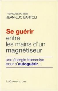 Se guérir entre les mains d'un magnétiseur : une énergie transmise pour s'autoguérir...