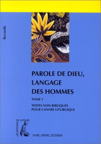 Parole de Dieu, langage des hommes. Vol. 1. Textes non bibliques pour l'année liturgique