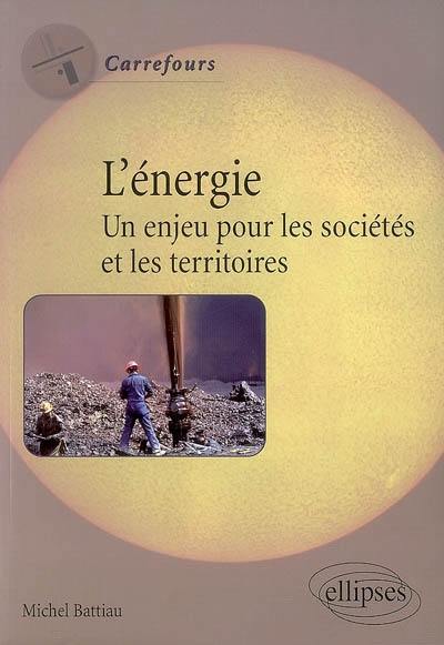 L'énergie : un enjeu pour les sociétés et les territoires