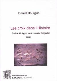 Les croix dans l'histoire : de l'ankh égyptien à la croix d'Agadez : essai