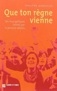 Que ton règne vienne : des évangéliques tentés par le pouvoir absolu