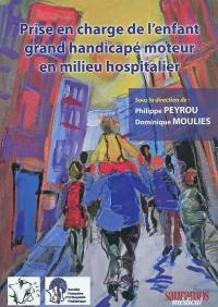 Prise en charge de l'enfant grand handicapé moteur en milieu hospitalier