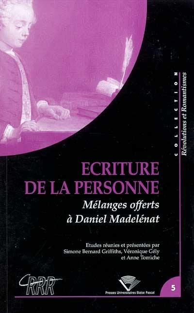 Ecriture de la personne : mélanges offerts à Daniel Madelénat