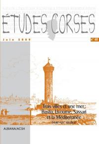 Etudes corses, n° 68. Trois villes et une mer : Bastia, Livourne, Sassari et la Méditerranée, XVIIIe-XIXe siècles : actes du colloque du Centre d'études Salvatore-Viale