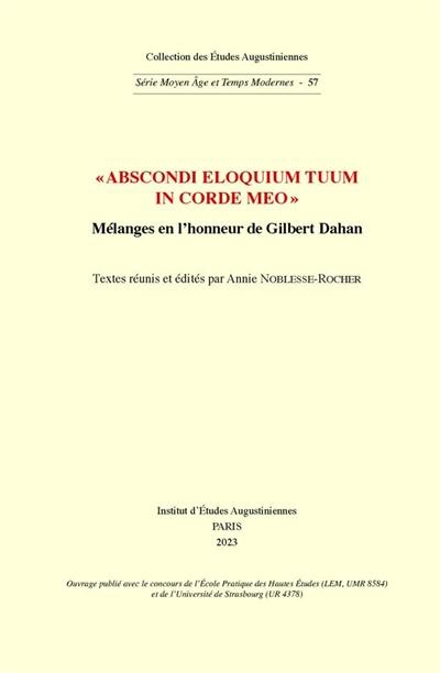 Abscondi eloquium tuum in corde meo : mélanges en l'honneur de Gilbert Dahan