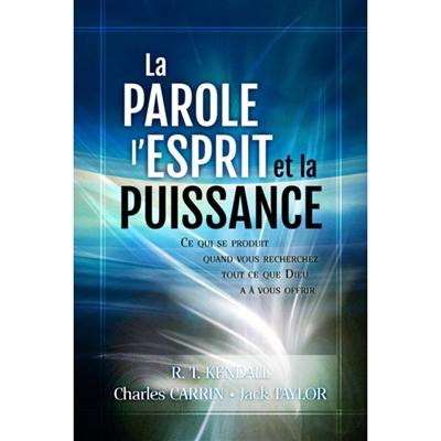 La parole, l'esprit et la puissance : ce qui se produit quand vous recherchez tout ce que Dieu a à vous offrir