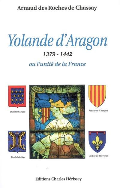 Yolande d'Aragon ou l'unité de la France : 1379-1442