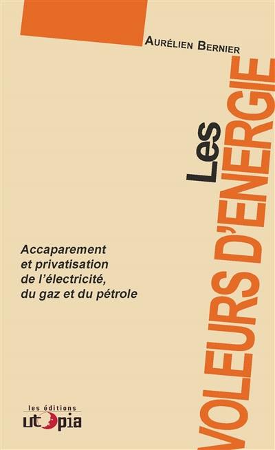 Les voleurs d'énergie : accaparement et privatisation de l'électricité, du gaz et du pétrole