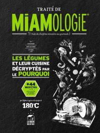 Traité de miamologie : l'étude des disciplines nécessaires aux gourmands. Les légumes et leur cuisine décryptés par le pourquoi