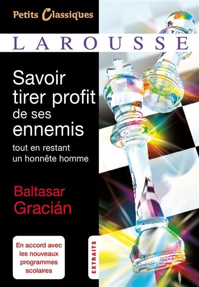 Savoir tirer profit de ses ennemis tout en restant un honnête homme : 125 maximes tirées de L'homme de cour, 1647