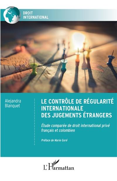 Le contrôle de régularité internationale des jugements étrangers : étude comparée de droit international privé français et colombien