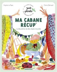 Ma cabane récup' : la deuxième vie des objets recyclés