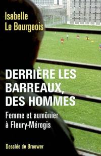 Derrière les barreaux, des hommes : femme et aumônier à Fleury-Mérogis