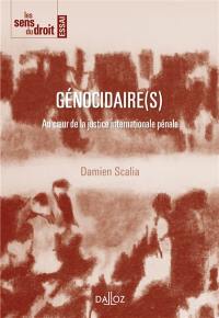 Génocidaire(s) : au coeur de la justice internationale pénale