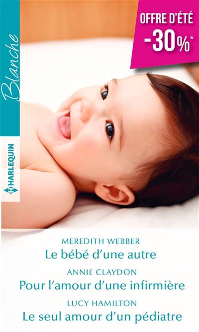 Le bébé d'une autre. Pour l'amour d'une infirmière. Le seul amour d'un pédiatre