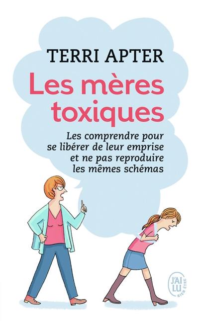 Les mères toxiques : les comprendre pour se libérer de leur emprise et ne pas reproduire les mêmes schémas