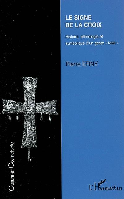 Le signe de la croix : histoire, ethnologie et symbolique d'un geste total