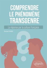 Comprendre le phénomène transgenre : la réponse par la culture française