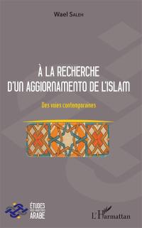 A la recherche d'un aggiornamento de l'islam : des voies contemporaines