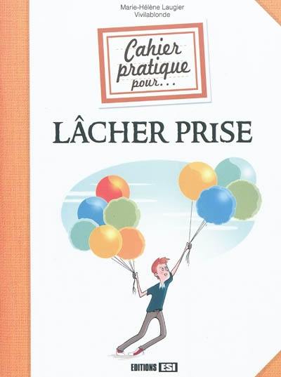 Cahier pratique pour lâcher prise