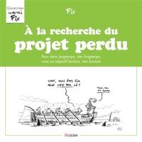 A la recherche du projet perdu : pour dans longtemps, très longtemps, avec un objectif lointain, très lointain