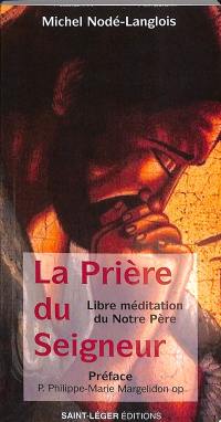 La prière du Seigneur : libre méditation du Notre Père