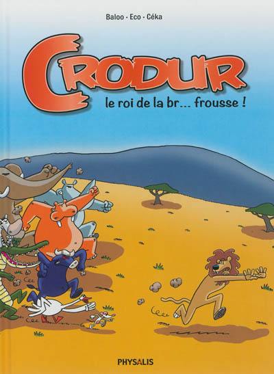 Crodur. Vol. 1. Le roi de la br... frousse !